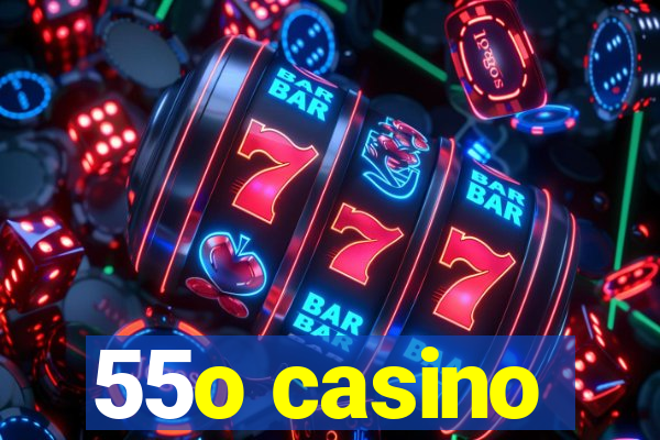 55o casino